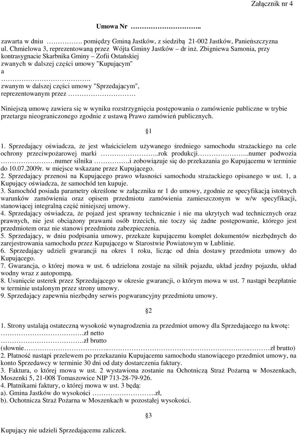 zwanym w dalszej części umowy "Sprzedającym", reprezentowanym przez Niniejszą umowę zawiera się w wyniku rozstrzygnięcia postępowania o zamówienie publiczne w trybie przetargu nieograniczonego