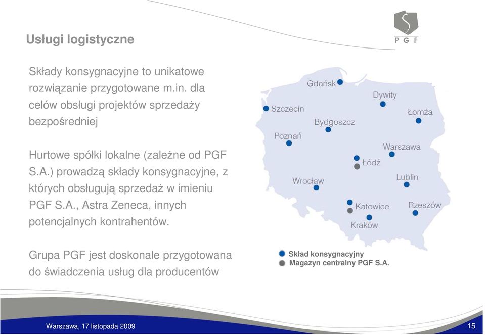 ) prowadzą składy konsygnacyjne, z których obsługują sprzedaŝ w imieniu PGF S.A.