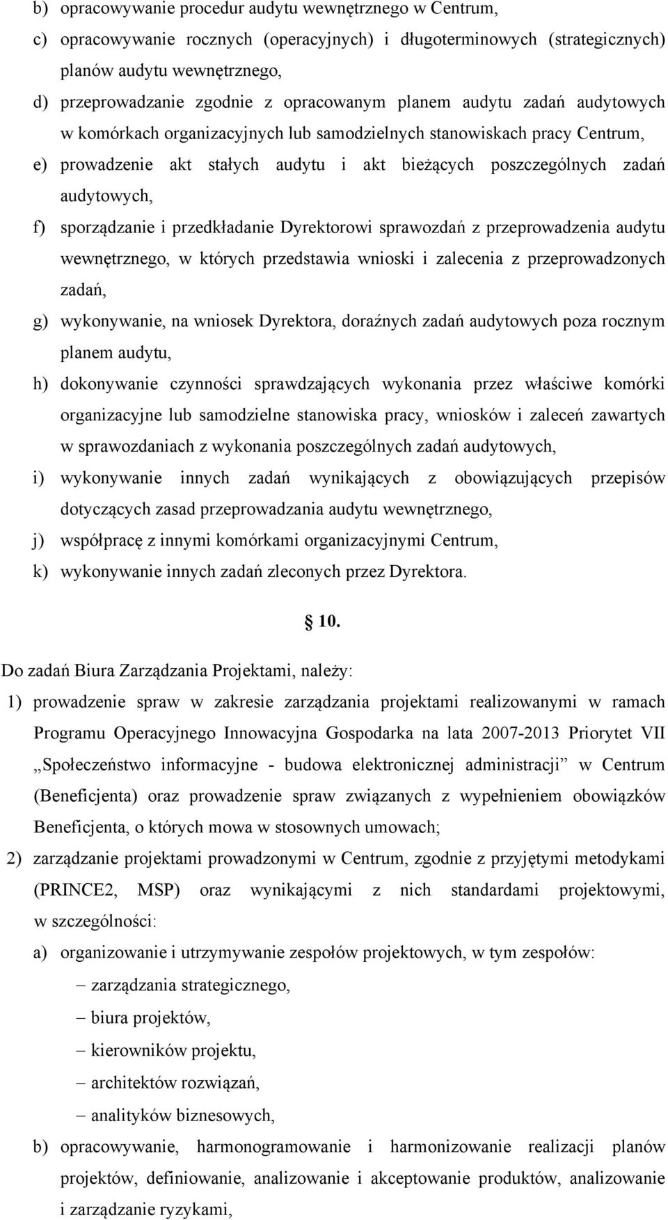 f) sporządzanie i przedkładanie Dyrektorowi sprawozdań z przeprowadzenia audytu wewnętrznego, w których przedstawia wnioski i zalecenia z przeprowadzonych zadań, g) wykonywanie, na wniosek Dyrektora,