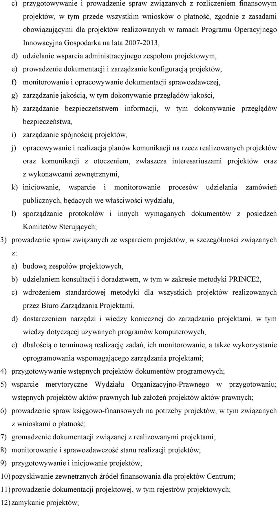 f) monitorowanie i opracowywanie dokumentacji sprawozdawczej, g) zarządzanie jakością, w tym dokonywanie przeglądów jakości, h) zarządzanie bezpieczeństwem informacji, w tym dokonywanie przeglądów