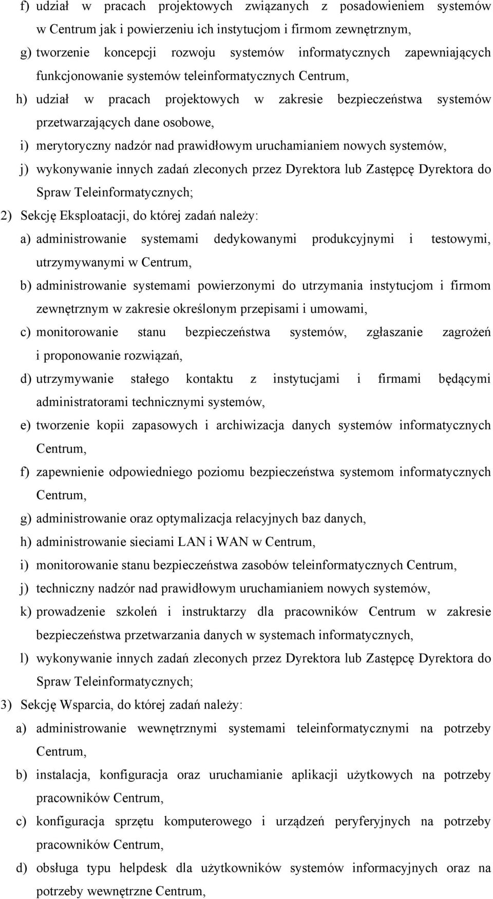 prawidłowym uruchamianiem nowych systemów, j) wykonywanie innych zadań zleconych przez Dyrektora lub Zastępcę Dyrektora do Spraw Teleinformatycznych; 2) Sekcję Eksploatacji, do której zadań należy: