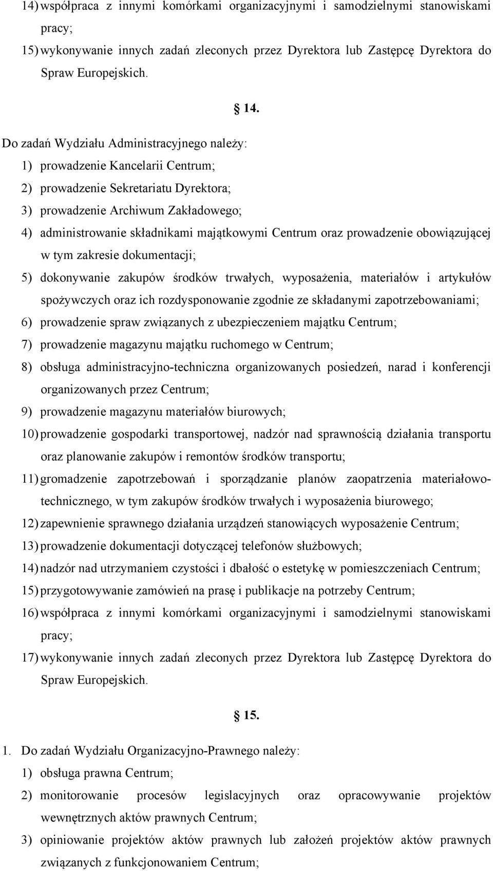 oraz prowadzenie obowiązującej w tym zakresie dokumentacji; 5) dokonywanie zakupów środków trwałych, wyposażenia, materiałów i artykułów spożywczych oraz ich rozdysponowanie zgodnie ze składanymi