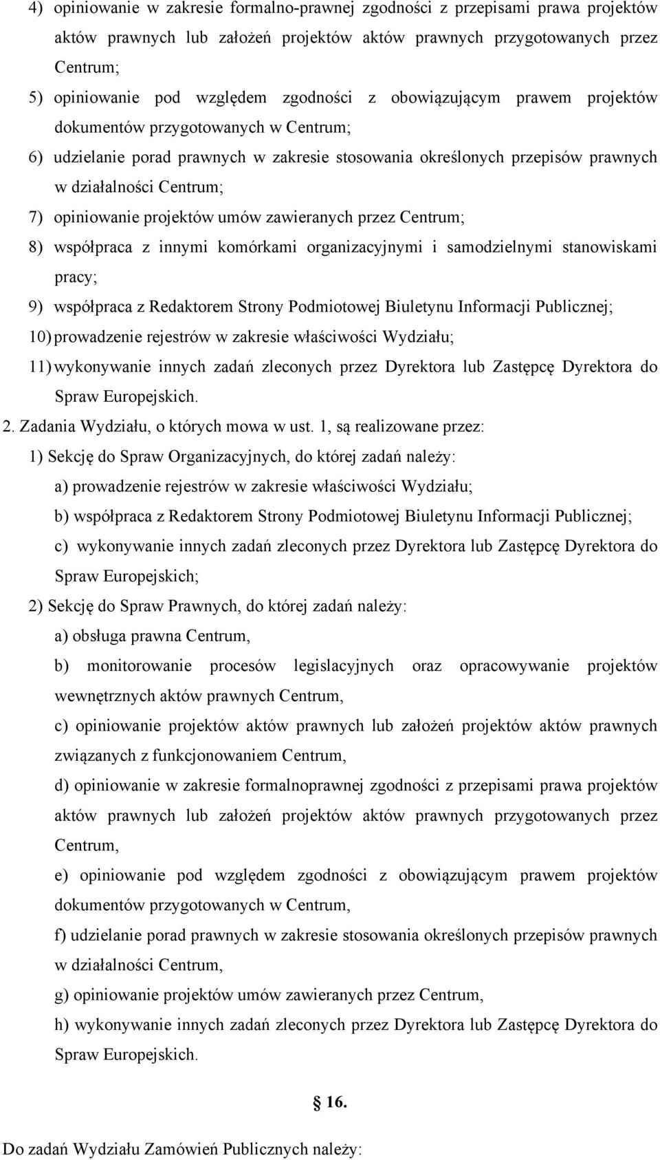opiniowanie projektów umów zawieranych przez Centrum; 8) współpraca z innymi komórkami organizacyjnymi i samodzielnymi stanowiskami pracy; 9) współpraca z Redaktorem Strony Podmiotowej Biuletynu