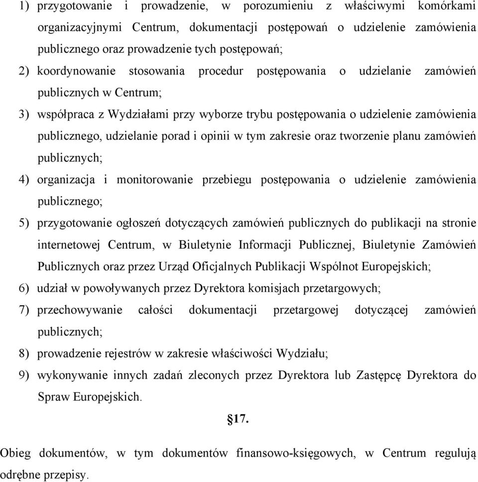 porad i opinii w tym zakresie oraz tworzenie planu zamówień publicznych; 4) organizacja i monitorowanie przebiegu postępowania o udzielenie zamówienia publicznego; 5) przygotowanie ogłoszeń