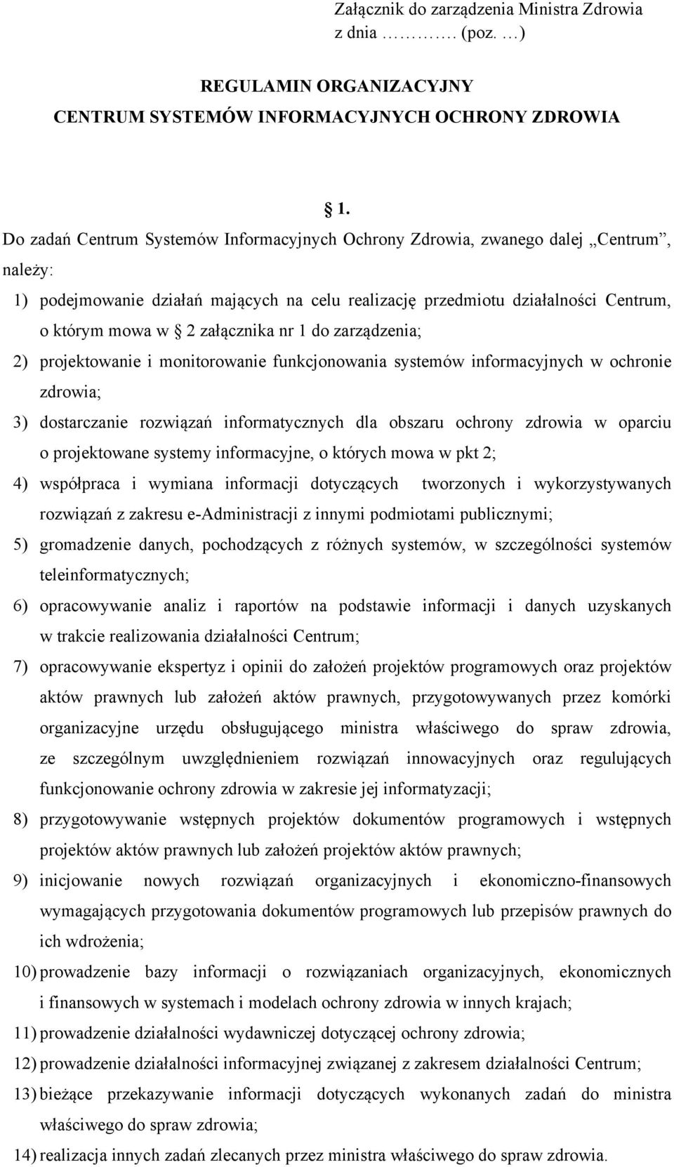 funkcjonowania systemów informacyjnych w ochronie zdrowia; 3) dostarczanie rozwiązań informatycznych dla obszaru ochrony zdrowia w oparciu o projektowane systemy informacyjne, o których mowa w pkt 2;