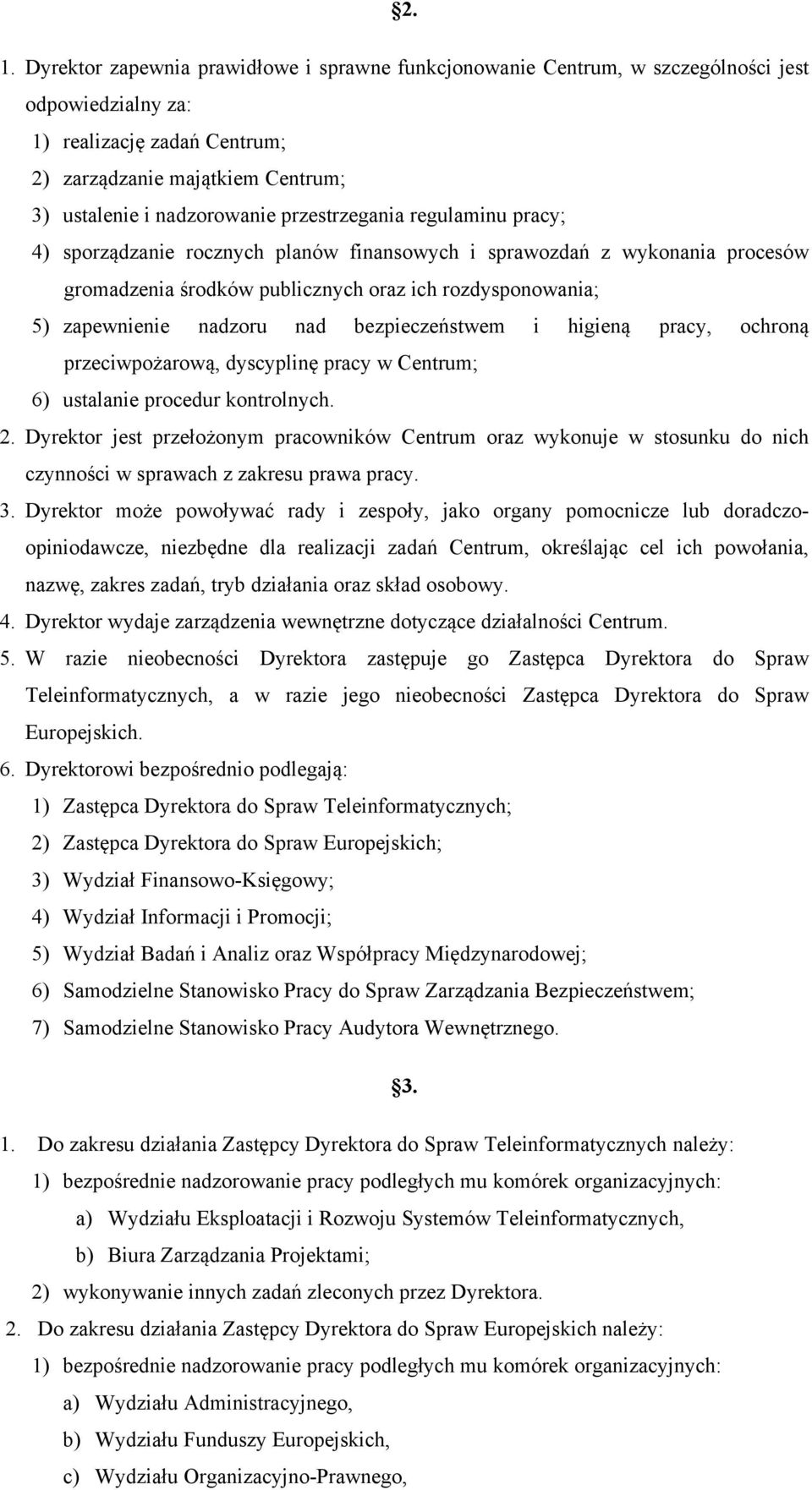 bezpieczeństwem i higieną pracy, ochroną przeciwpożarową, dyscyplinę pracy w Centrum; 6) ustalanie procedur kontrolnych 2 Dyrektor jest przełożonym pracowników Centrum oraz wykonuje w stosunku do