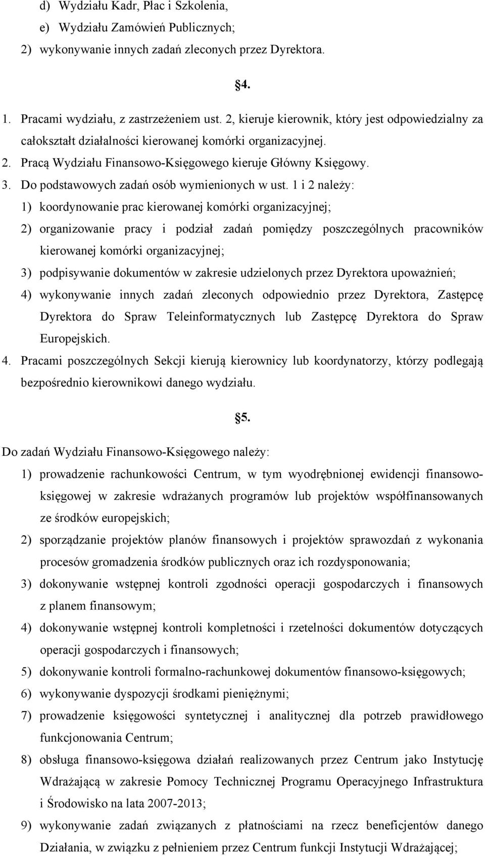 należy: 1) koordynowanie prac kierowanej komórki organizacyjnej; 2) organizowanie pracy i podział zadań pomiędzy poszczególnych pracowników kierowanej komórki organizacyjnej; 3) podpisywanie