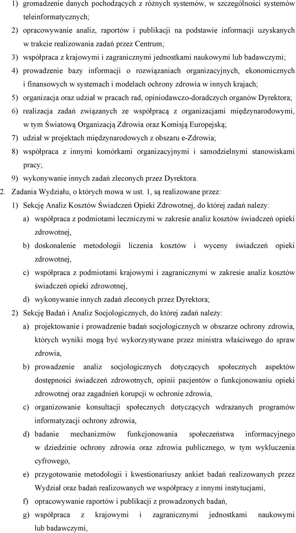 finansowych w systemach i modelach ochrony zdrowia w innych krajach; 5) organizacja oraz udział w pracach rad, opiniodawczo-doradczych organów Dyrektora; 6) realizacja zadań związanych ze współpracą