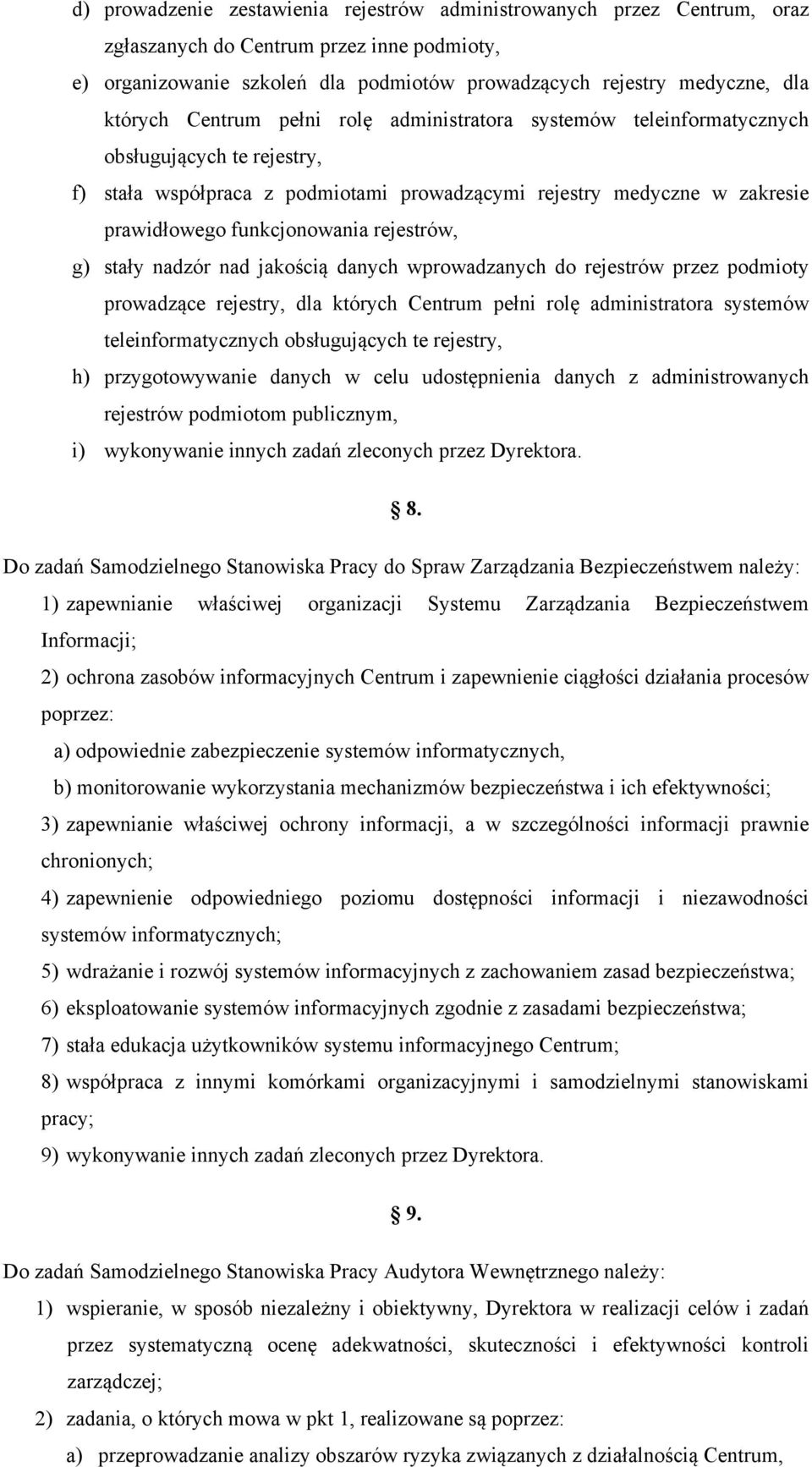 funkcjonowania rejestrów, g) stały nadzór nad jakością danych wprowadzanych do rejestrów przez podmioty prowadzące rejestry, dla których Centrum pełni rolę administratora systemów teleinformatycznych