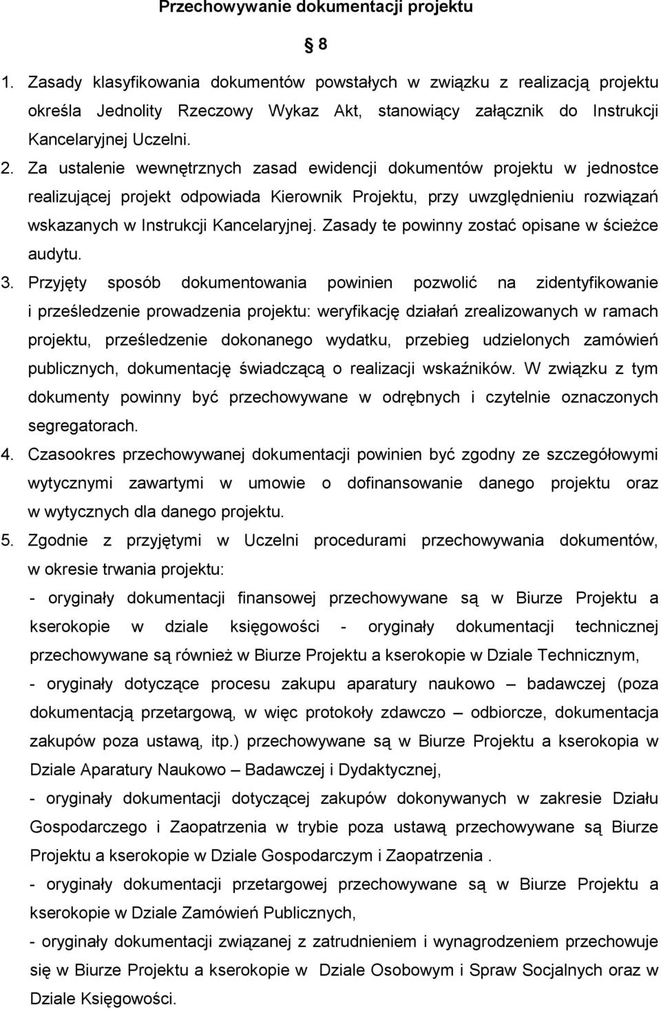 Za ustalenie wewnętrznych zasad ewidencji dokumentów projektu w jednostce realizującej projekt odpowiada Kierownik Projektu, przy uwzględnieniu rozwiązań wskazanych w Instrukcji Kancelaryjnej.