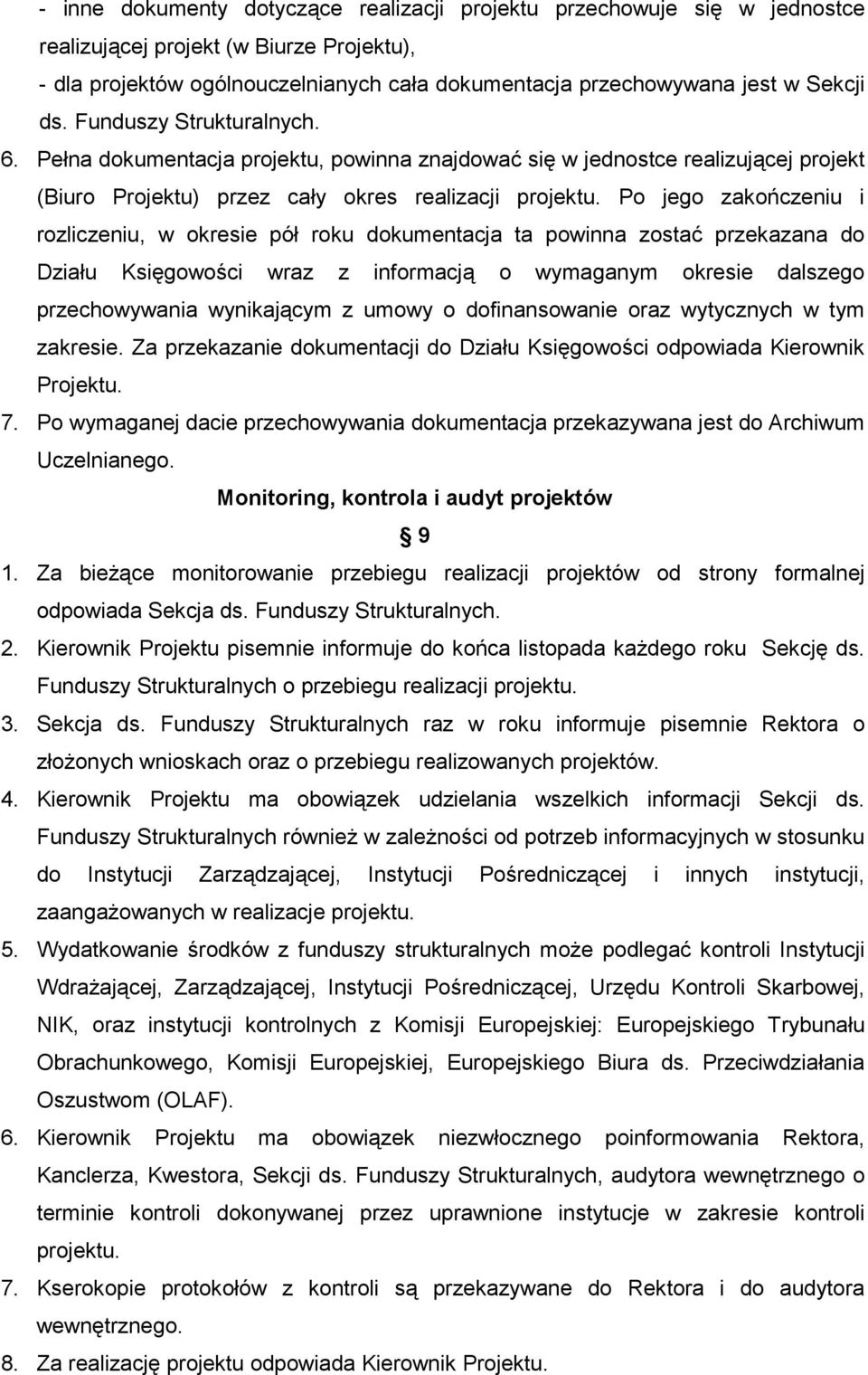 Po jego zakończeniu i rozliczeniu, w okresie pół roku dokumentacja ta powinna zostać przekazana do Działu Księgowości wraz z informacją o wymaganym okresie dalszego przechowywania wynikającym z umowy