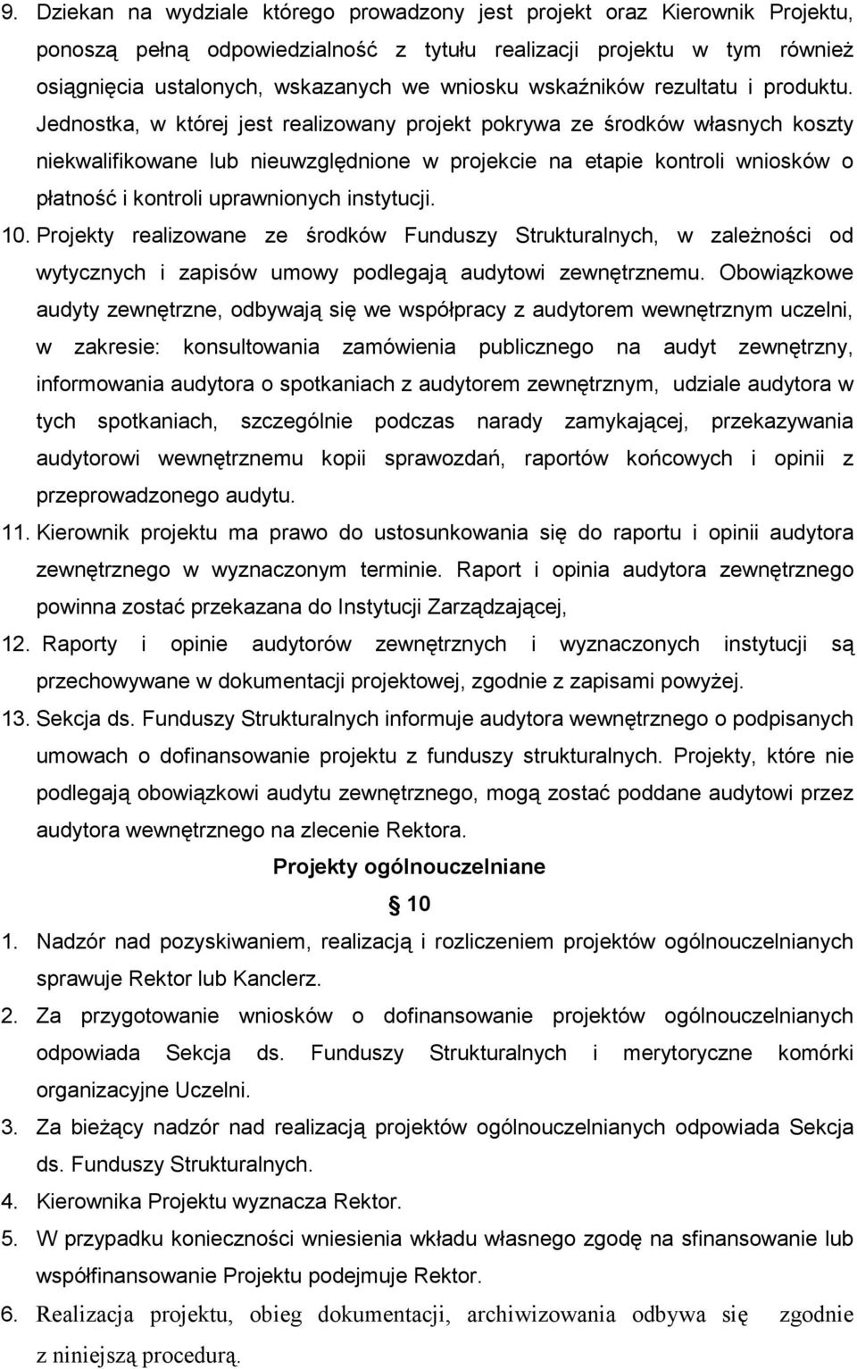 Jednostka, w której jest realizowany projekt pokrywa ze środków własnych koszty niekwalifikowane lub nieuwzględnione w projekcie na etapie kontroli wniosków o płatność i kontroli uprawnionych