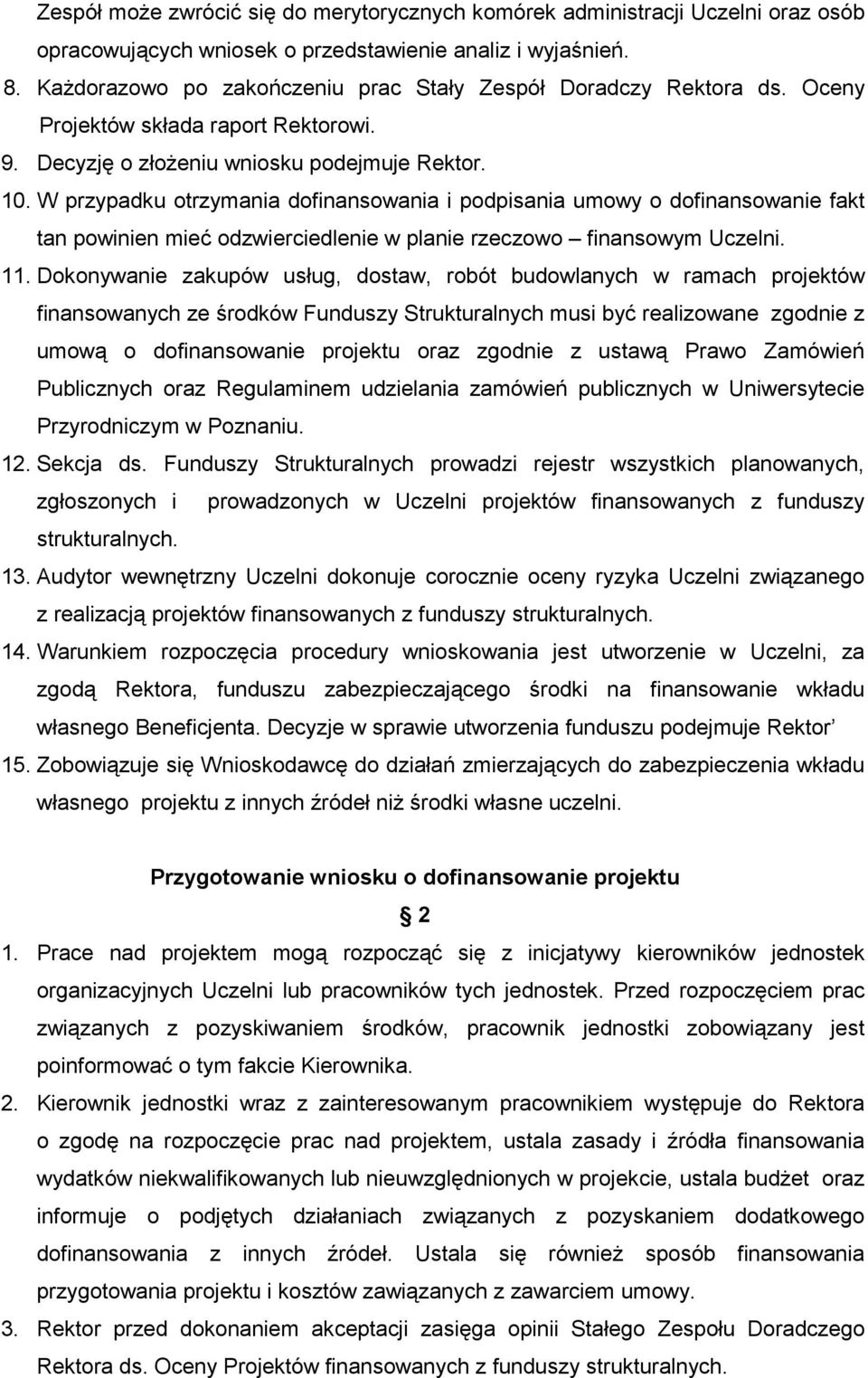 W przypadku otrzymania dofinansowania i podpisania umowy o dofinansowanie fakt tan powinien mieć odzwierciedlenie w planie rzeczowo finansowym Uczelni. 11.