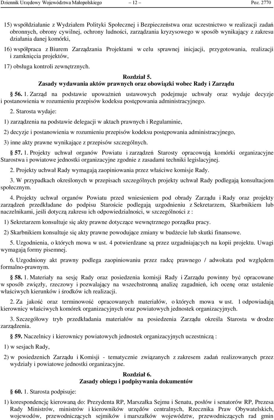 z zakresu działania danej komórki, 16) współpraca z Biurem Zarządzania Projektami w celu sprawnej inicjacji, przygotowania, realizacji i zamknięcia projektów, 17) obsługa kontroli zewnętrznych.