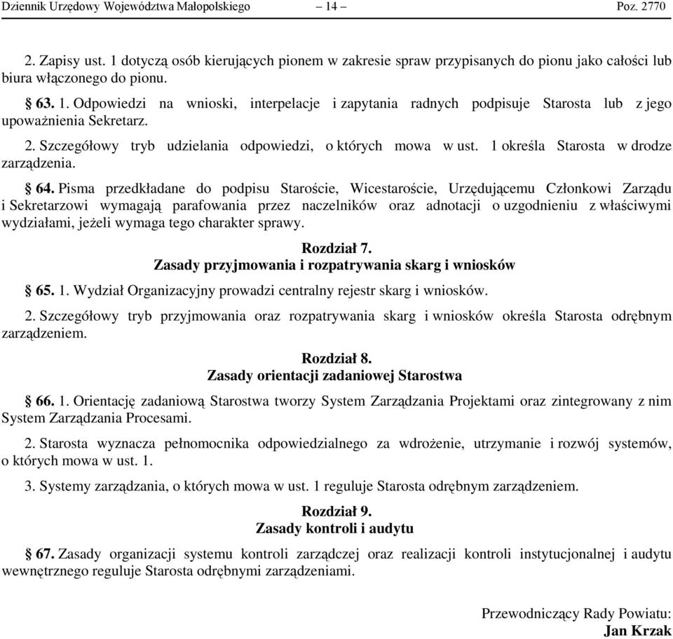 Pisma przedkładane do podpisu Staroście, Wicestaroście, Urzędującemu Członkowi Zarządu i Sekretarzowi wymagają parafowania przez naczelników oraz adnotacji o uzgodnieniu z właściwymi wydziałami,