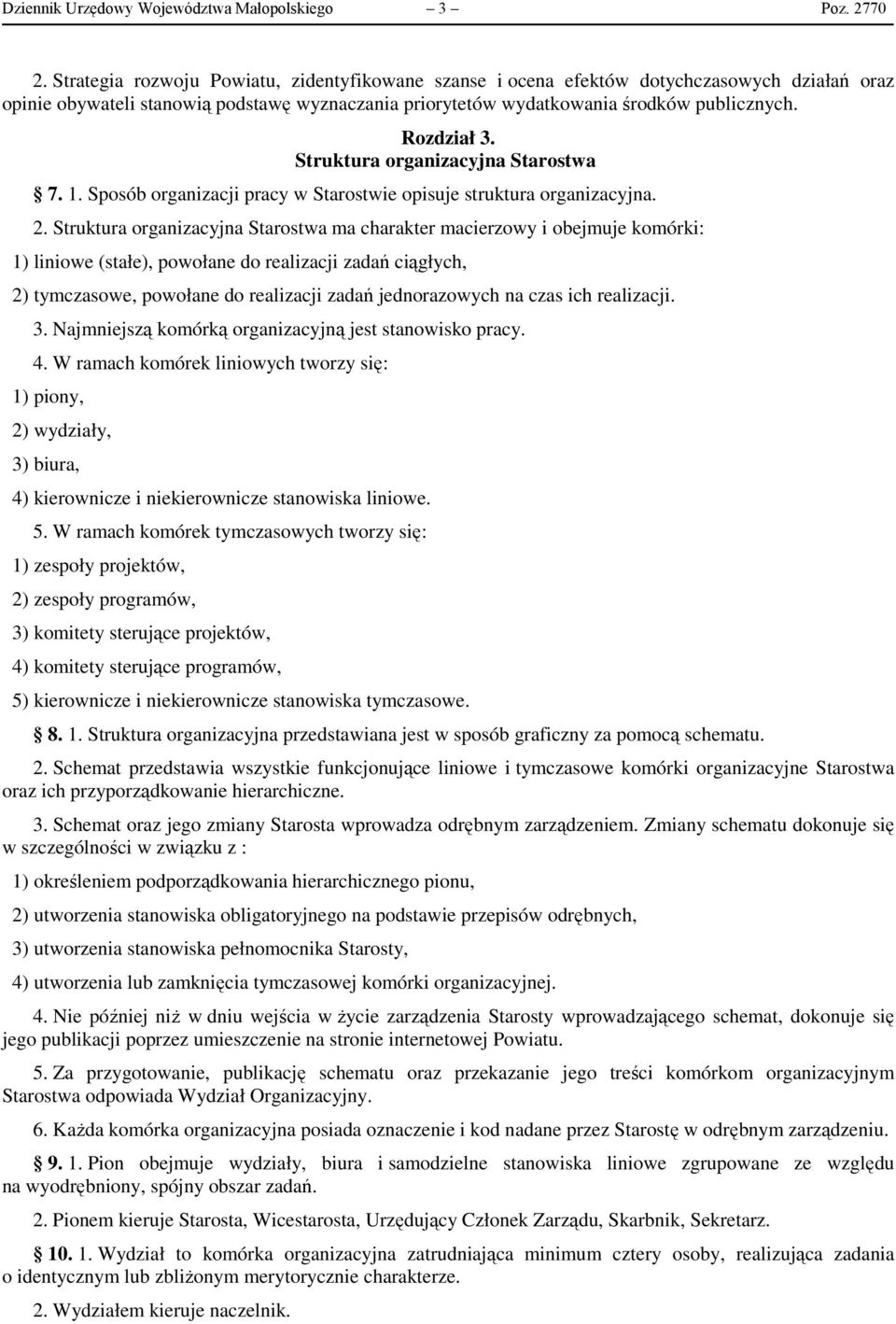 Struktura organizacyjna Starostwa 7. 1. Sposób organizacji pracy w Starostwie opisuje struktura organizacyjna. 2.