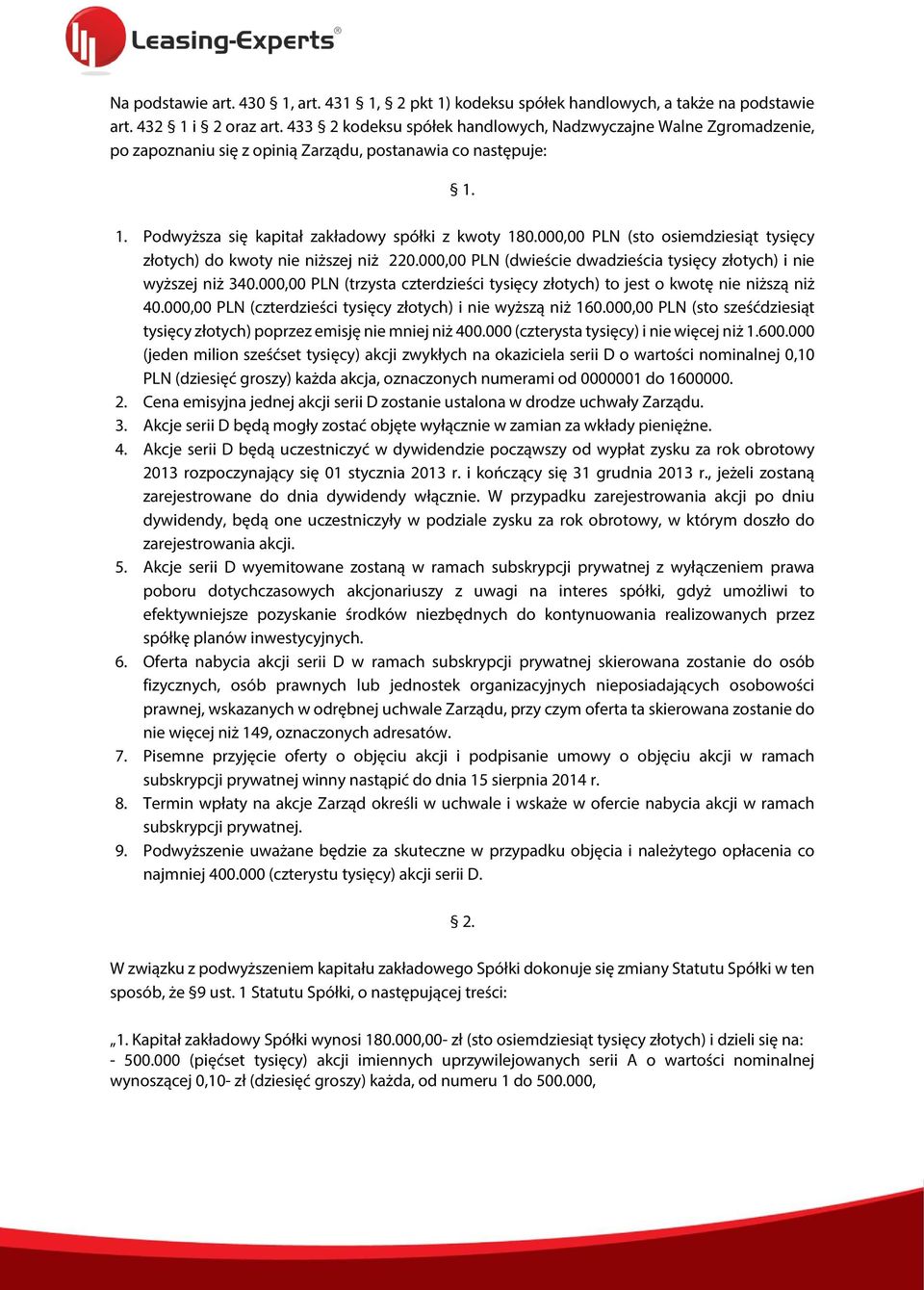 000,00 PLN (sto osiemdziesiąt tysięcy złotych) do kwoty nie niższej niż 220.000,00 PLN (dwieście dwadzieścia tysięcy złotych) i nie wyższej niż 340.