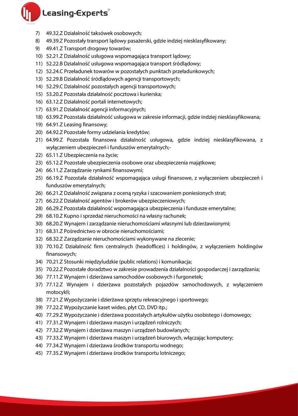 C Przeładunek towarów w pozostałych punktach przeładunkowych; 13) 52.29.B Działalność śródlądowych agencji transportowych; 14) 52.29.C Działalność pozostałych agencji transportowych; 15) 53.20.