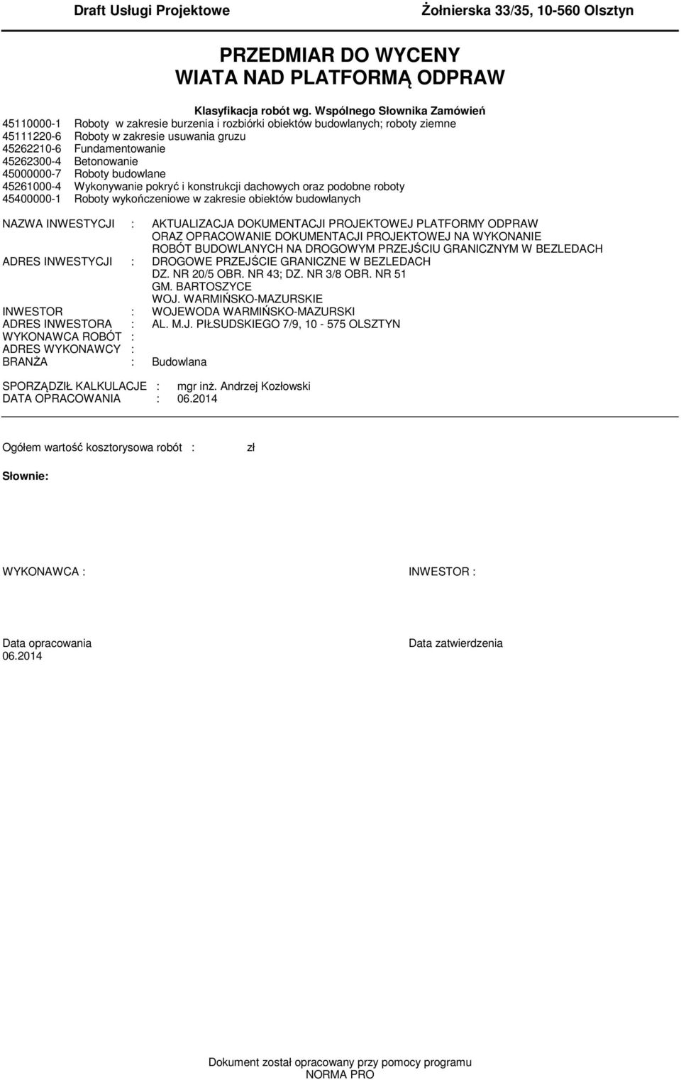 560- Wykonywanie pokryć i konsrukcji dachowych oraz podobne roboy 50- Roboy wykończeniowe w zakresie obieków budowlanych NAZWA INWESTYCJI : AKTUALIZACJA DOKUMENTACJI PROJEKTOWEJ PLATFORMY ODPRAW ORAZ