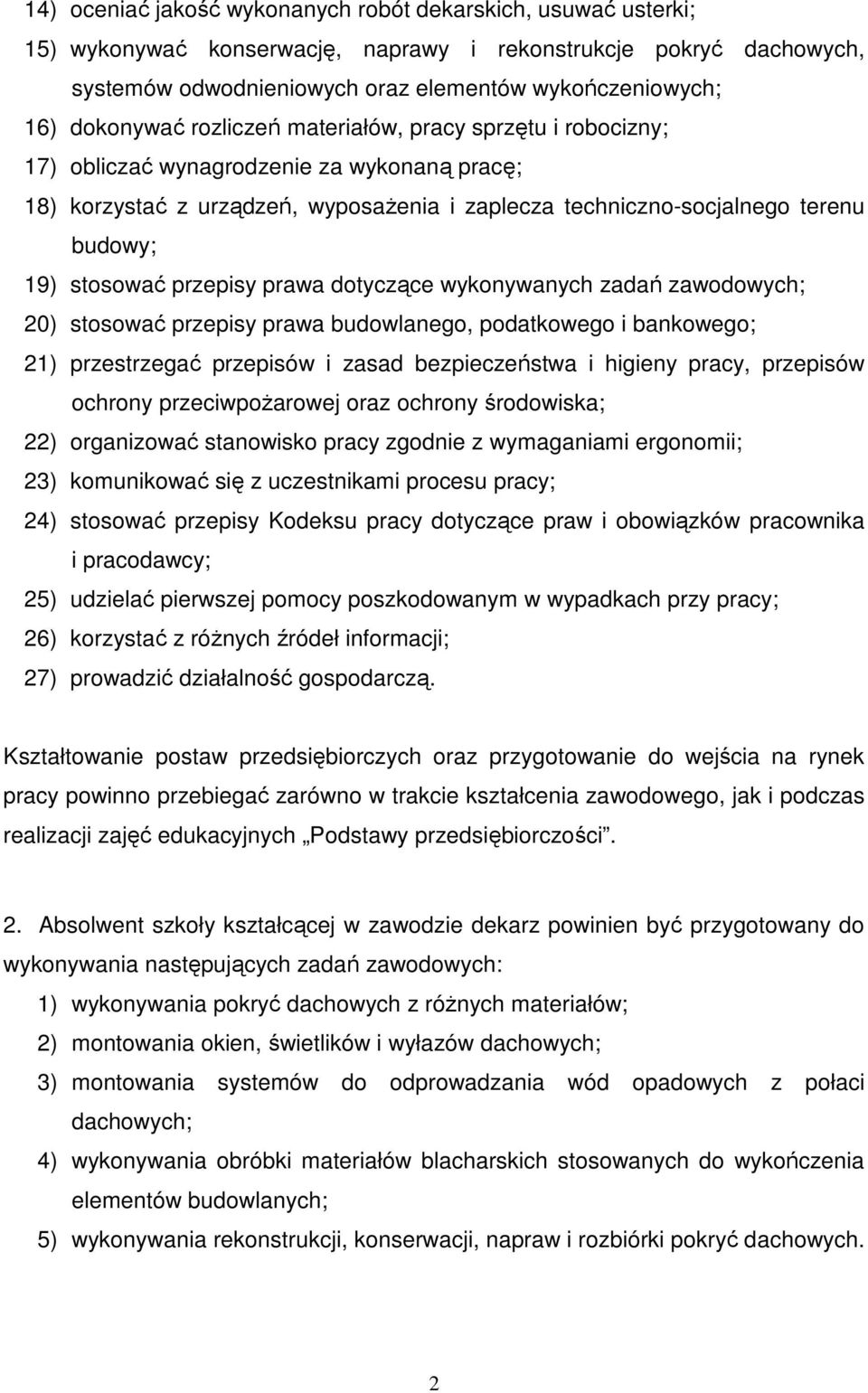 stosować przepisy prawa dotyczące wykonywanych zadań zawodowych; 20) stosować przepisy prawa budowlanego, podatkowego i bankowego; 21) przestrzegać przepisów i zasad bezpieczeństwa i higieny pracy,