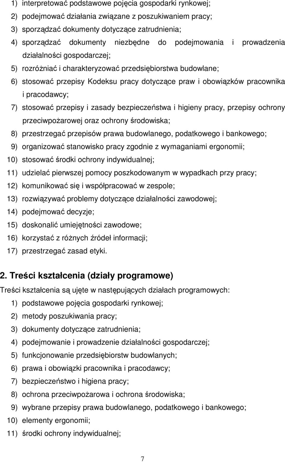 pracodawcy; 7) stosować przepisy i zasady bezpieczeństwa i higieny pracy, przepisy ochrony przeciwpoŝarowej oraz ochrony środowiska; 8) przestrzegać przepisów prawa budowlanego, podatkowego i