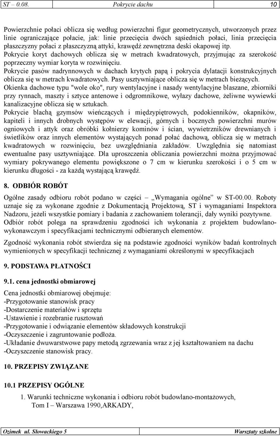 przecięcia płaszczyzny połaci z płaszczyzną attyki, krawędź zewnętrzna deski okapowej itp.
