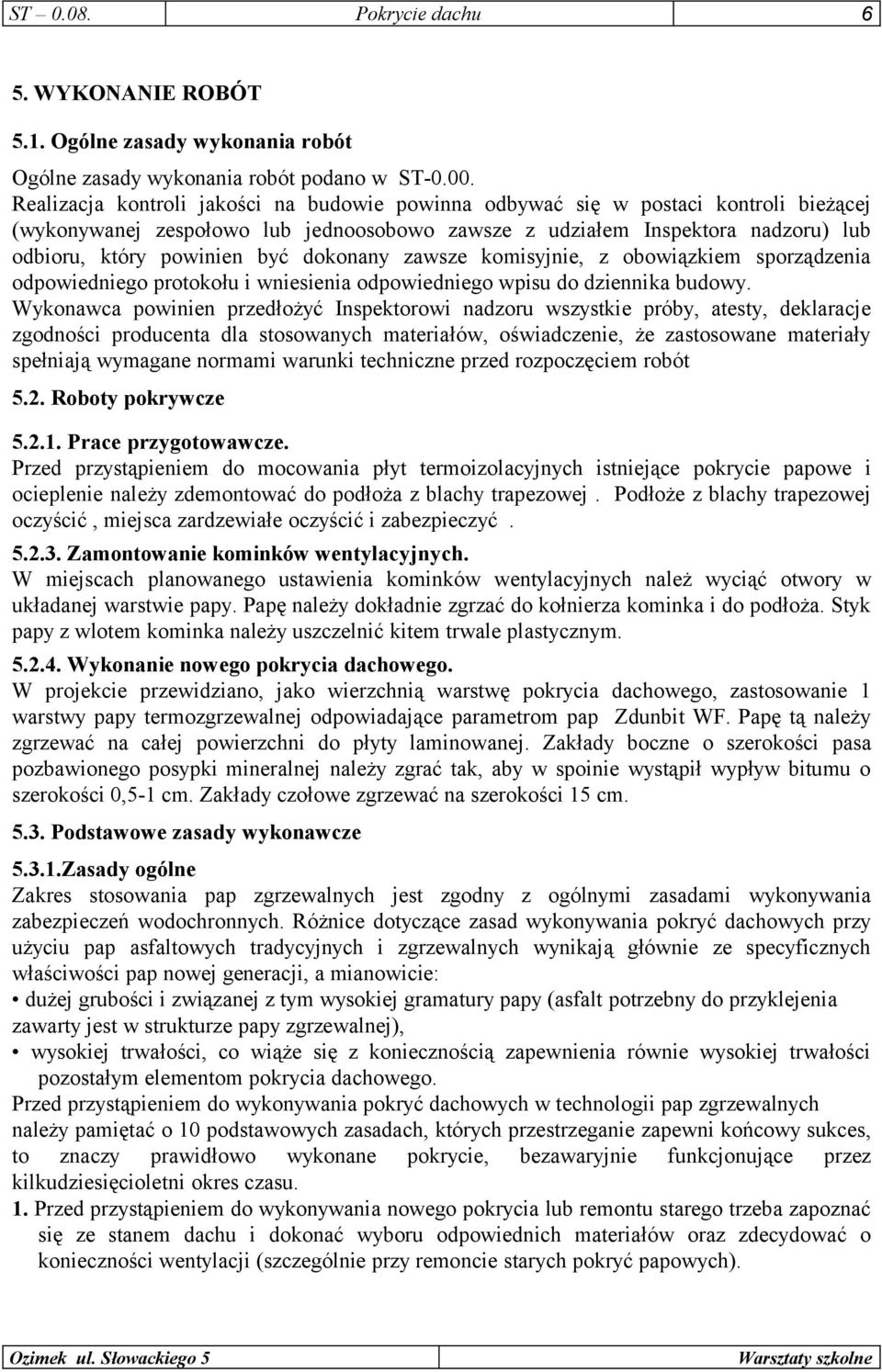 dokonany zawsze komisyjnie, z obowiązkiem sporządzenia odpowiedniego protokołu i wniesienia odpowiedniego wpisu do dziennika budowy.