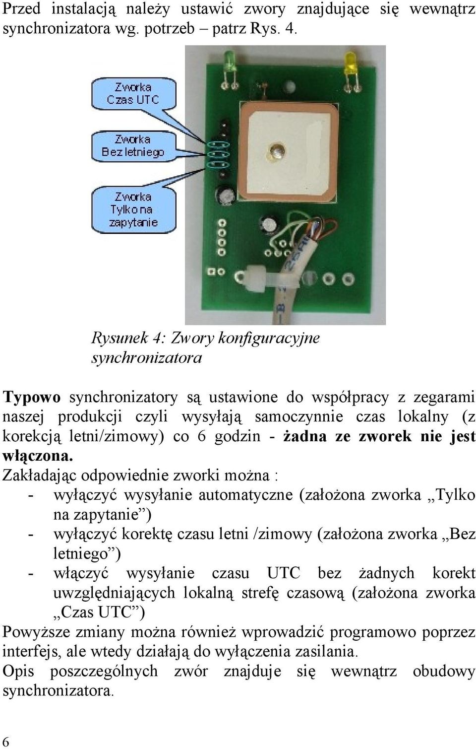 godzin - żadna ze zworek nie jest włączona.