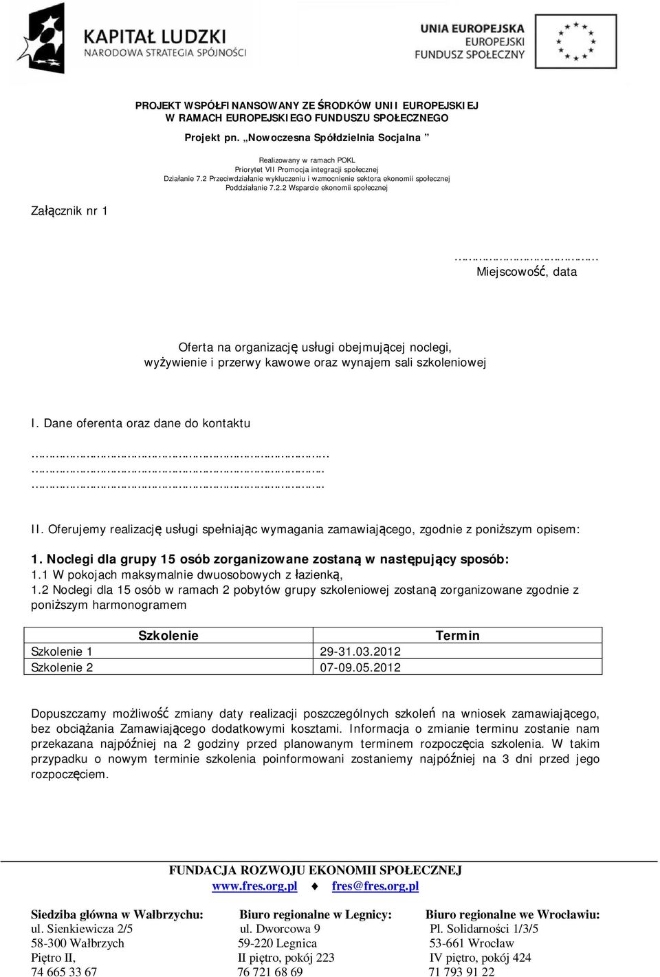 1 W pokojach maksymalnie dwuosobowych z łazienką, 1.2 Noclegi dla 15 osób w ramach 2 pobytów grupy szkoleniowej zostaną zorganizowane zgodnie z poniższym harmonogramem Szkolenie Szkolenie 1 29-31.03.