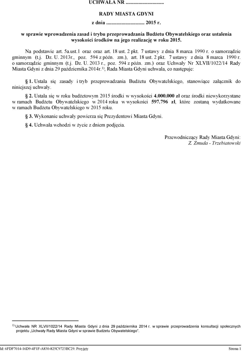 , poz. 594 z późn. zm.) oraz Uchwały Nr XLVII/1022/14 Rady Miasta Gdyni z dnia 29 października 2014r. 1), Rada Miasta Gdyni uchwala, co następuje: 1.