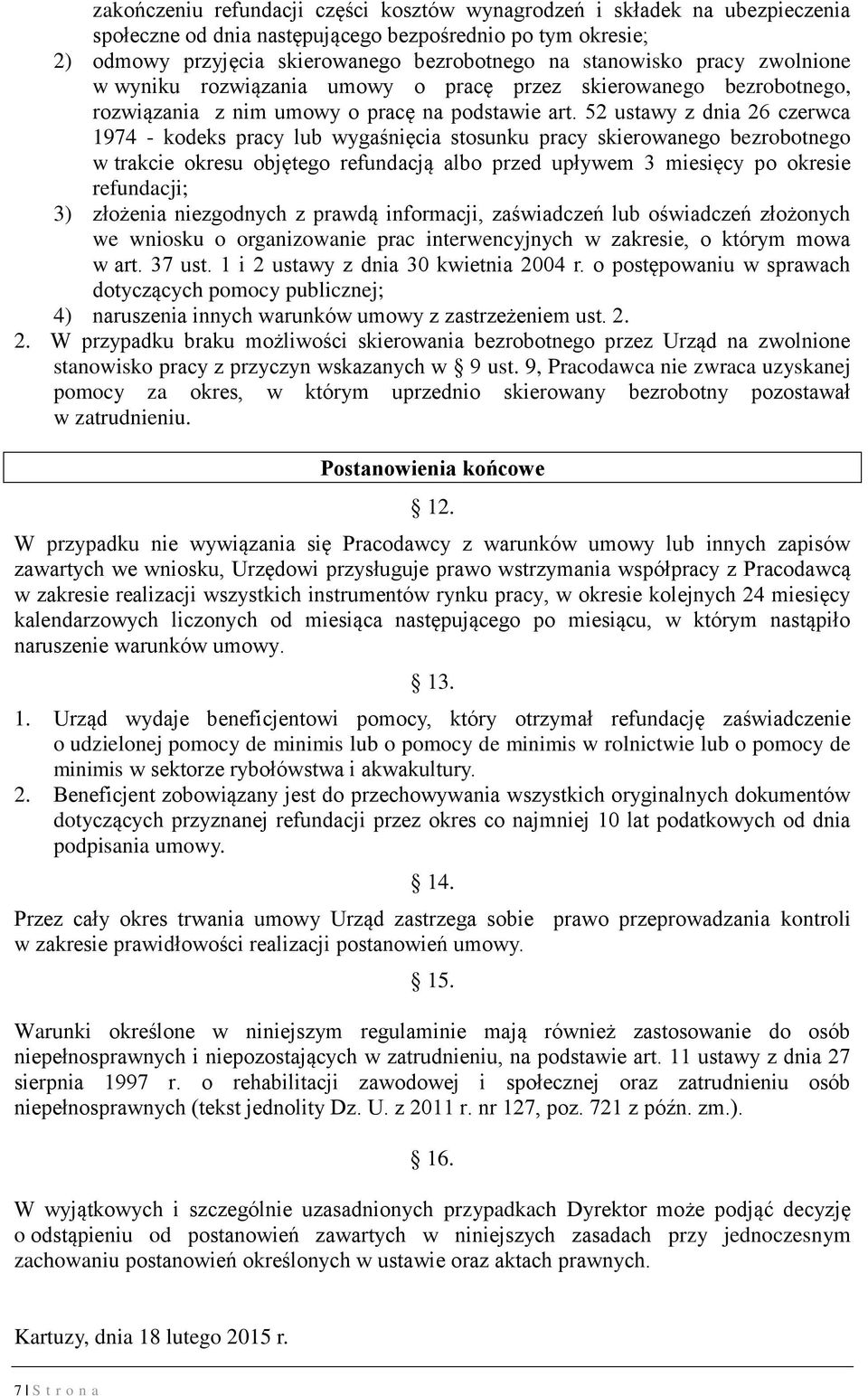 52 ustawy z dnia 26 czerwca 1974 - kodeks pracy lub wygaśnięcia stosunku pracy skierowanego bezrobotnego w trakcie okresu objętego refundacją albo przed upływem 3 miesięcy po okresie refundacji; 3)