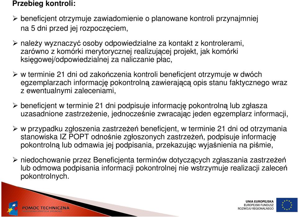 pokontrolną zawierającą opis stanu faktycznego wraz z ewentualnymi zaleceniami, beneficjent w terminie 21 dni podpisuje informację pokontrolną lub zgłasza uzasadnione zastrzeŝenie, jednocześnie