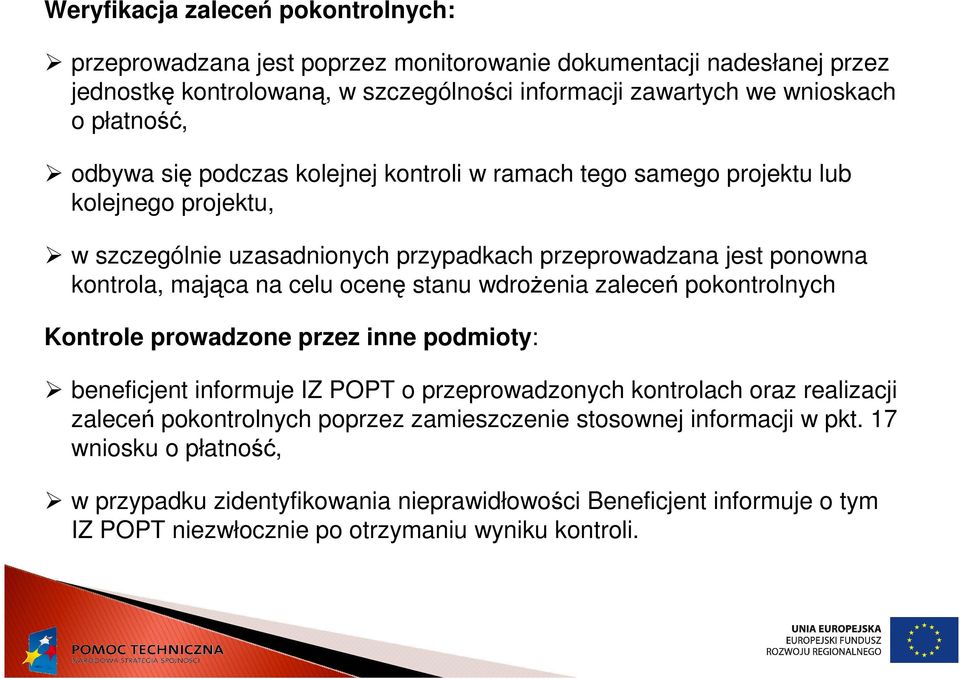 celu ocenę stanu wdroŝenia zaleceń pokontrolnych Kontrole prowadzone przez inne podmioty: beneficjent informuje IZ POPT o przeprowadzonych kontrolach oraz realizacji zaleceń pokontrolnych