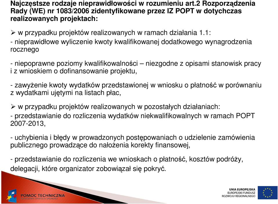 1: - nieprawidłowe wyliczenie kwoty kwalifikowanej dodatkowego wynagrodzenia rocznego - niepoprawne poziomy kwalifikowalności niezgodne z opisami stanowisk pracy i z wnioskiem o dofinansowanie