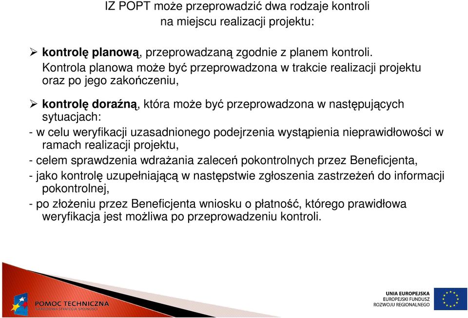 celu weryfikacji uzasadnionego podejrzenia wystąpienia nieprawidłowości w ramach realizacji projektu, - celem sprawdzenia wdraŝania zaleceń pokontrolnych przez Beneficjenta, -