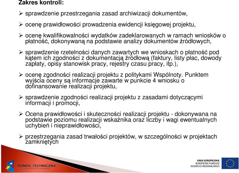 listy płac, dowody zapłaty, opisy stanowisk pracy, rejestry czasu pracy, itp.), ocenę zgodności realizacji projektu z politykami Wspólnoty.