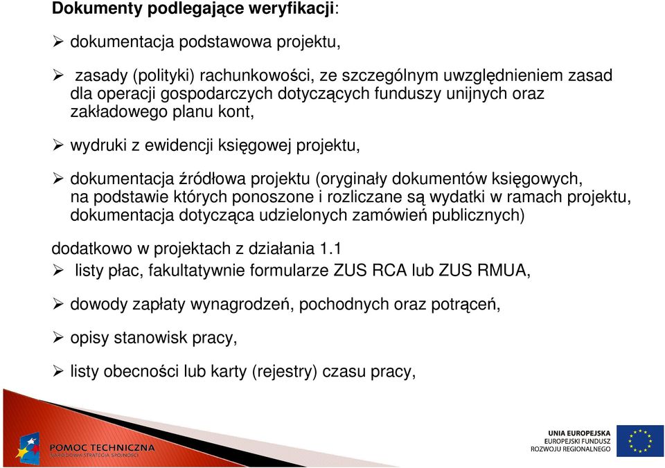 podstawie których ponoszone i rozliczane są wydatki w ramach projektu, dokumentacja dotycząca udzielonych zamówień publicznych) dodatkowo w projektach z działania 1.