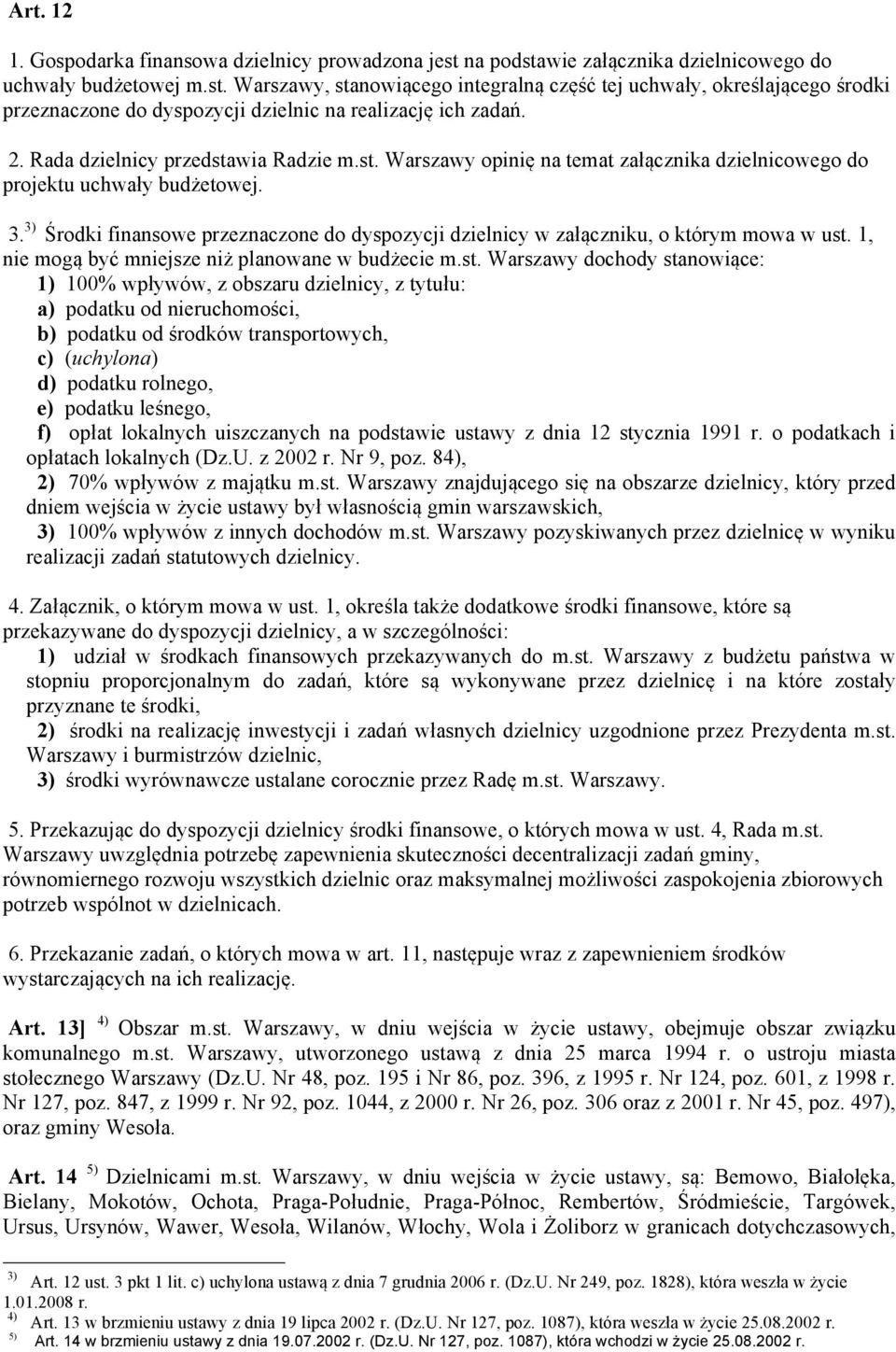 3) Środki finansowe przeznaczone do dyspozycji dzielnicy w załączniku, o którym mowa w ust.