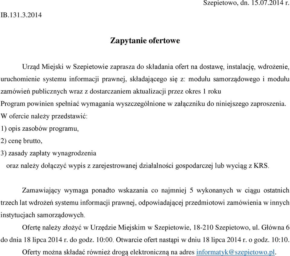 modułu zamówień publicznych wraz z dostarczaniem aktualizacji przez okres 1 roku Program powinien spełniać wymagania wyszczególnione w załączniku do niniejszego zaproszenia.