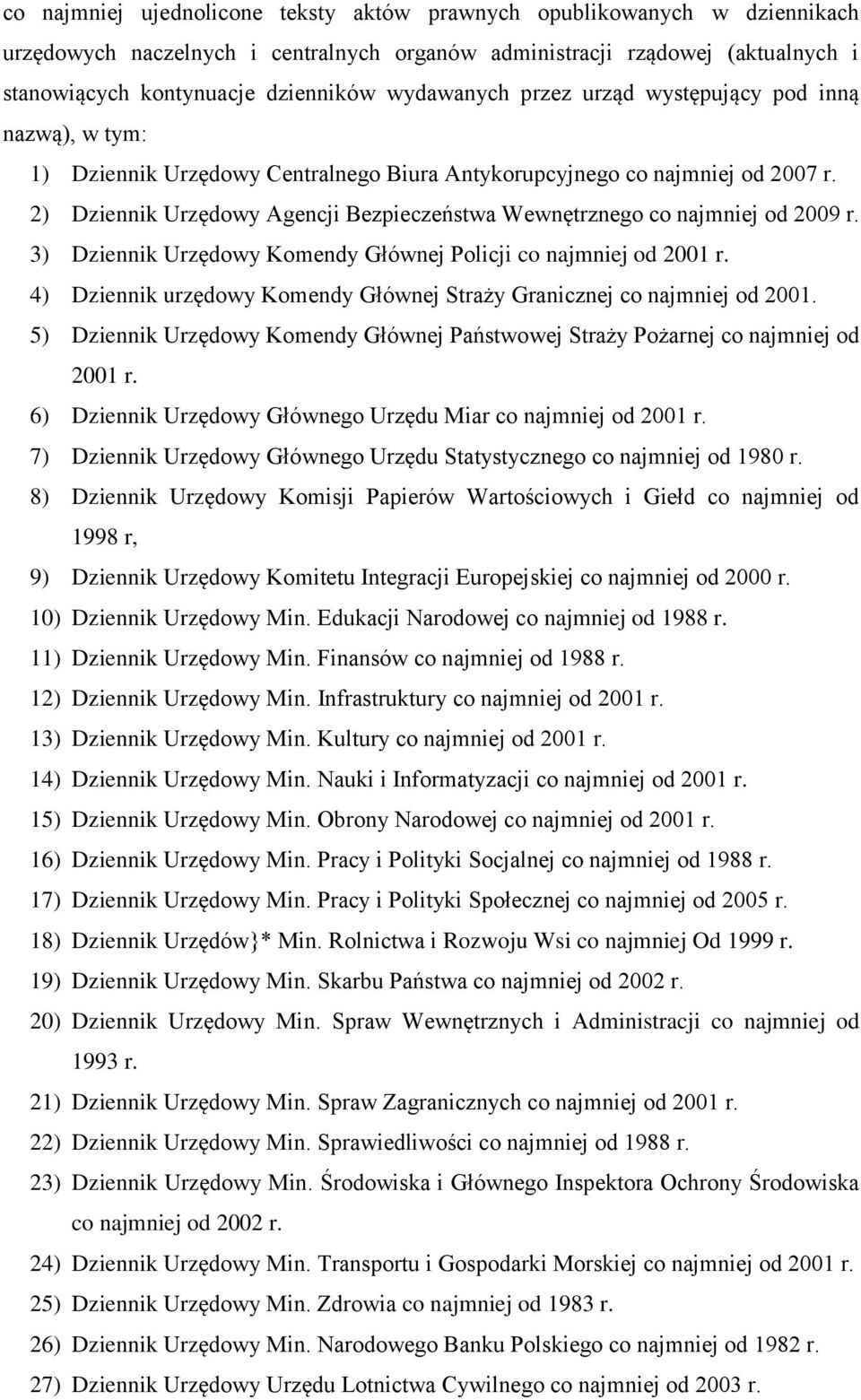 2) Dziennik Urzędowy Agencji Bezpieczeństwa Wewnętrznego co najmniej od 2009 r. 3) Dziennik Urzędowy Komendy Głównej Policji co najmniej od 2001 r.