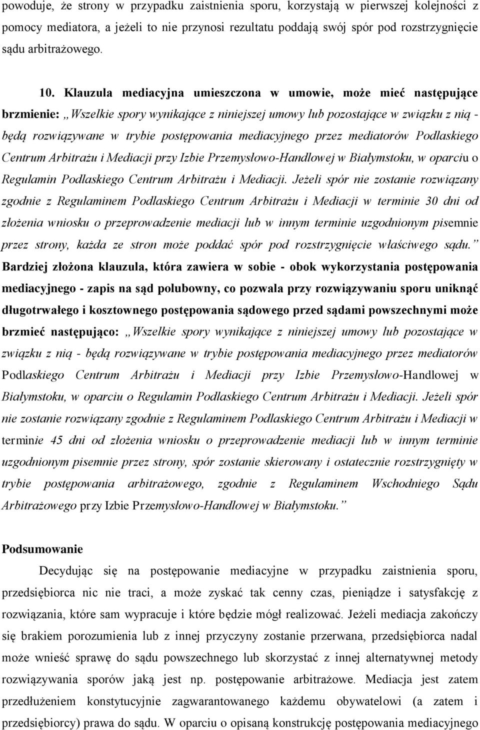 mediacyjnego przez mediatorów Podlaskiego Centrum Arbitrażu i Mediacji przy Izbie Przemysłowo-Handlowej w Białymstoku, w oparciu o Regulamin Podlaskiego Centrum Arbitrażu i Mediacji.