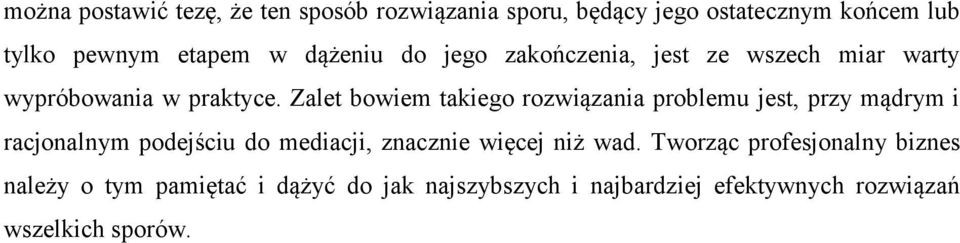 Zalet bowiem takiego rozwiązania problemu jest, przy mądrym i racjonalnym podejściu do mediacji, znacznie