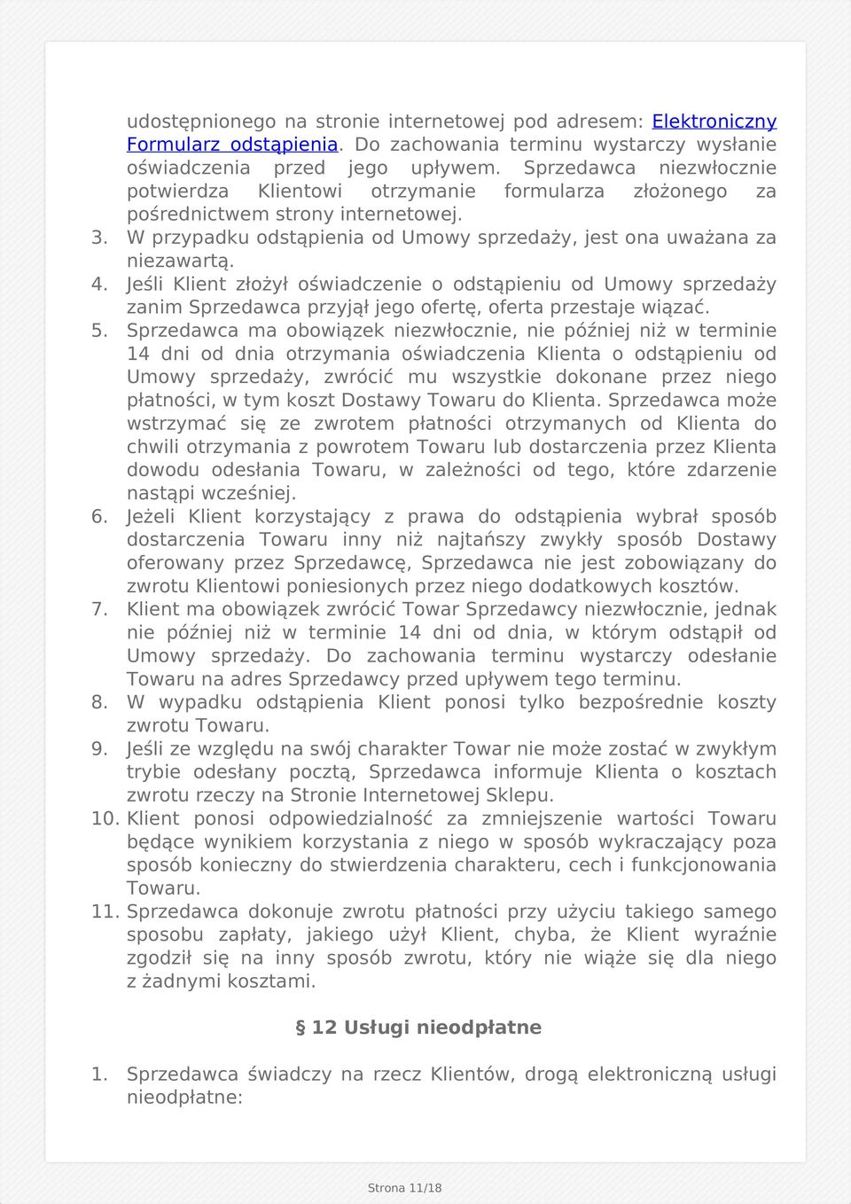 Jeśli Klient złożył oświadczenie o odstąpieniu od Umowy sprzedaży zanim Sprzedawca przyjął jego ofertę, oferta przestaje wiązać. 5.