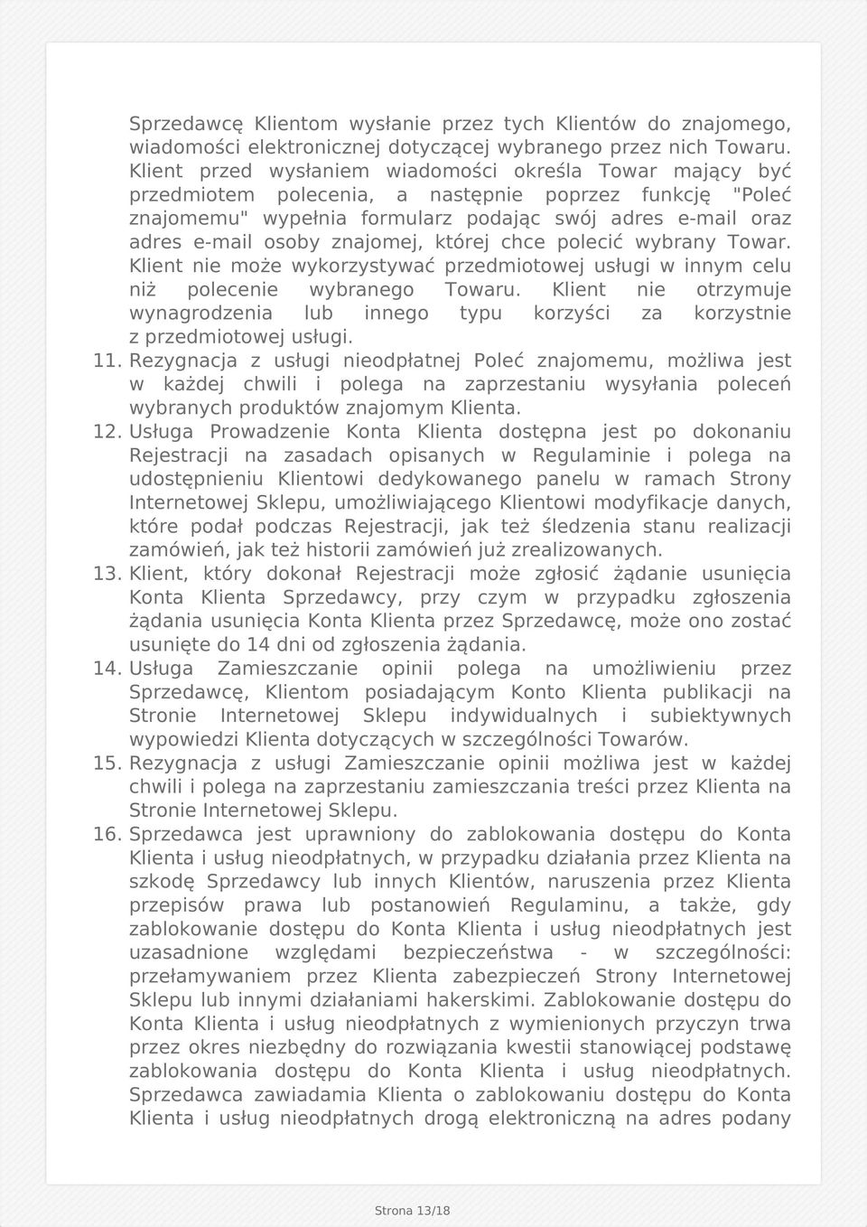 znajomej, której chce polecić wybrany Towar. Klient nie może wykorzystywać przedmiotowej usługi w innym celu niż polecenie wybranego Towaru.