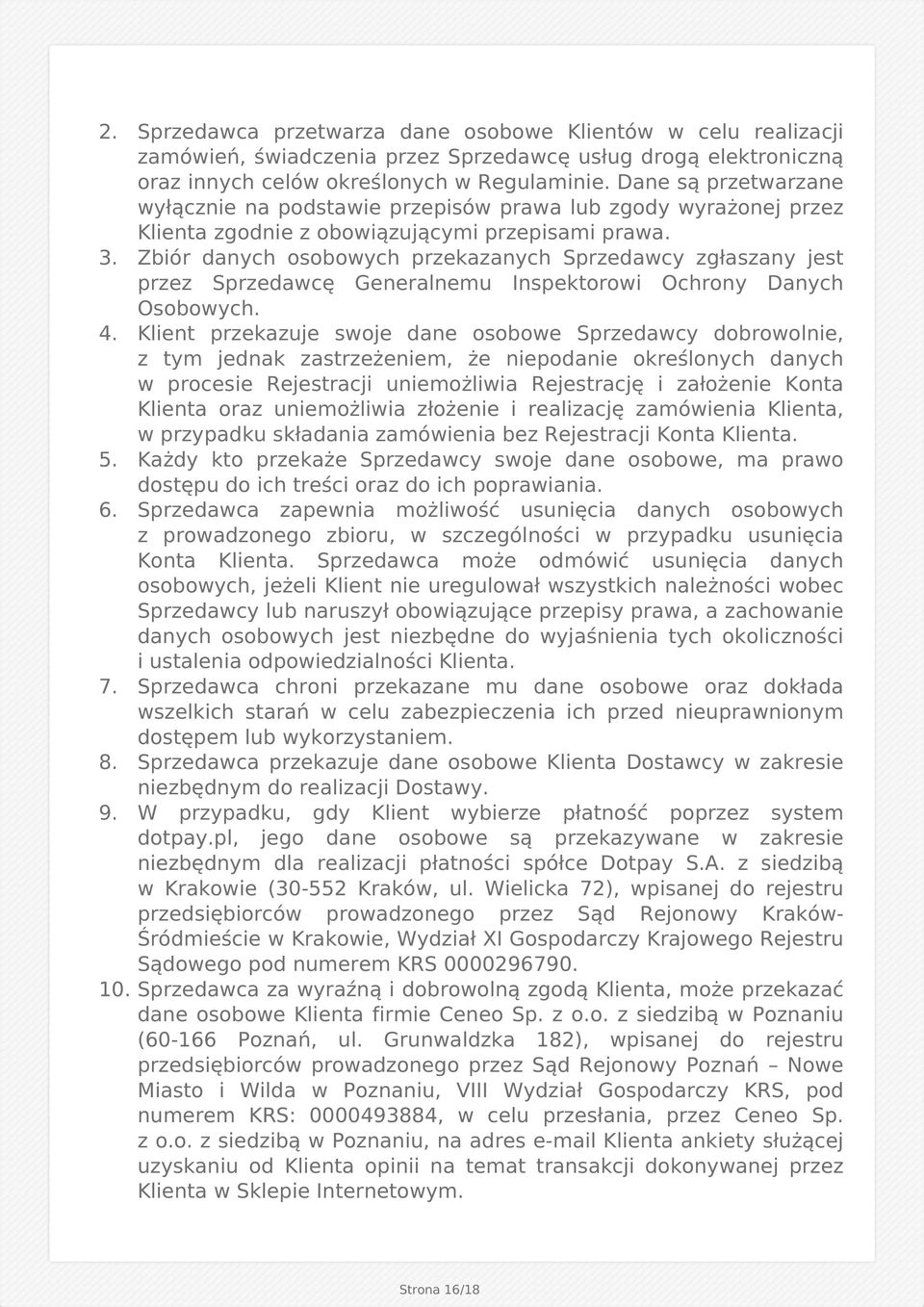 Zbiór danych osobowych przekazanych Sprzedawcy zgłaszany jest przez Sprzedawcę Generalnemu Inspektorowi Ochrony Danych Osobowych. 4.