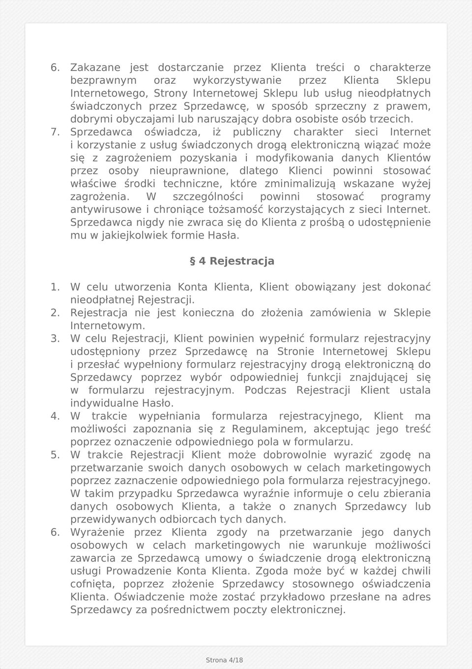 Sprzedawca oświadcza, iż publiczny charakter sieci Internet i korzystanie z usług świadczonych drogą elektroniczną wiązać może się z zagrożeniem pozyskania i modyfikowania danych Klientów przez osoby