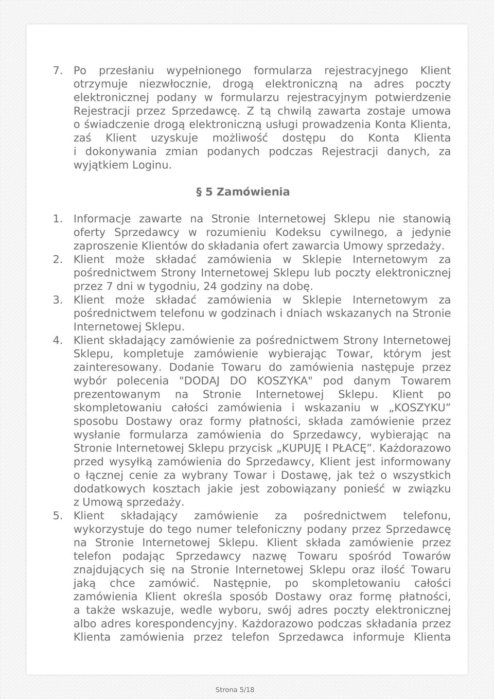 Z tą chwilą zawarta zostaje umowa o świadczenie drogą elektroniczną usługi prowadzenia Konta Klienta, zaś Klient uzyskuje możliwość dostępu do Konta Klienta i dokonywania zmian podanych podczas
