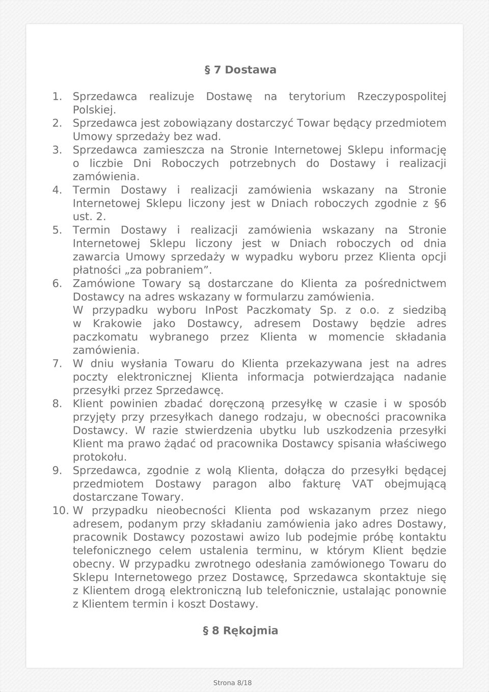Termin Dostawy i realizacji zamówienia wskazany na Stronie Internetowej Sklepu liczony jest w Dniach roboczych zgodnie z 6 ust. 2. 5.