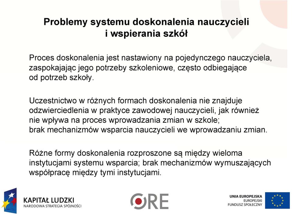 Uczestnictwo w różnych formach doskonalenia nie znajduje odzwierciedlenia w praktyce zawodowej nauczycieli, jak również nie wpływa na proces