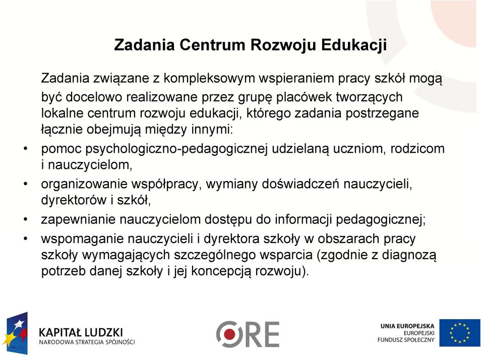 nauczycielom, organizowanie współpracy, wymiany doświadczeń nauczycieli, dyrektorów i szkół, zapewnianie nauczycielom dostępu do informacji pedagogicznej;